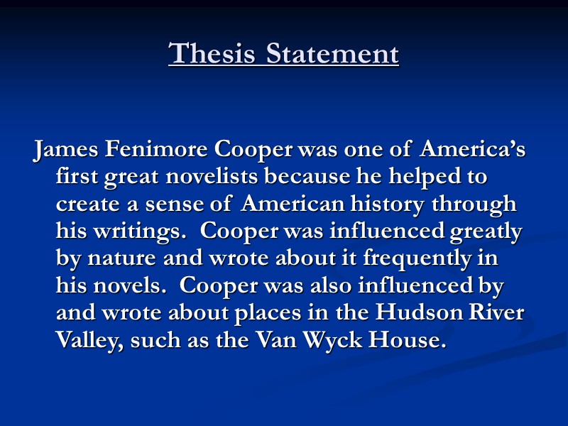 Thesis Statement  James Fenimore Cooper was one of America’s first great novelists because